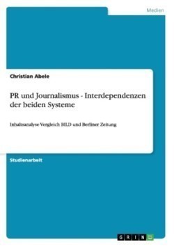 PR und Journalismus - Interdependenzen der beiden Systeme Inhaltsanalyse Vergleich BILD und Berliner Zeitung