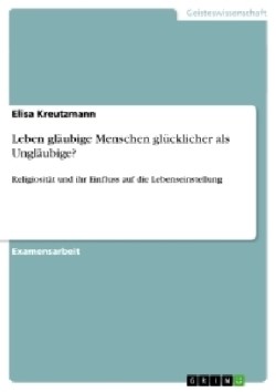 Leben glaubige Menschen glucklicher als Unglaubige?