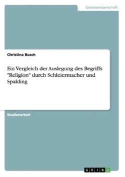 Ein Vergleich der Auslegung des Begriffs "Religion" durch Schleiermacher und Spalding
