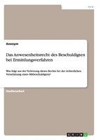 Das Anwesenheitsrecht des Beschuldigten bei Ermittlungsverfahren