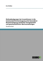 Risikoabwagungen bei Investitionen in die kommunale Stromerzeugung unter besonderer Berucksichtigung staatlicher Energiepolitik und gesellschaftlicher Wertvorstellungen