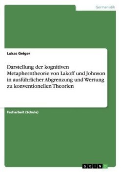 Darstellung der kognitiven Metapherntheorie von Lakoff und Johnson in ausfuhrlicher Abgrenzung und Wertung zu konventionellen Theorien