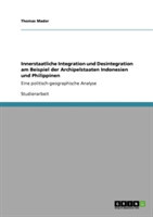 Innerstaatliche Integration und Desintegration am Beispiel der Archipelstaaten Indonesien und Philippinen