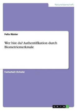 Wer bist du? Authentifikation durch Biometriemerkmale