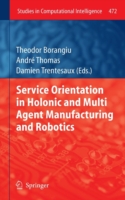 Service Orientation in Holonic and Multi Agent Manufacturing and Robotics