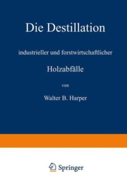 Die Destillation industrieller und forstwirtschaftlicher Holzabfälle