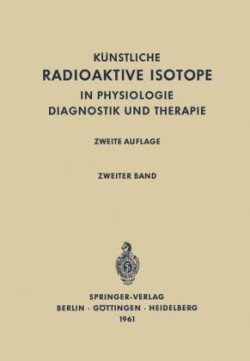 Radioactive Isotopes in Physiology Diagnostics and Therapy / Künstliche Radioaktive Isotope in Physiologie Diagnostik und Therapie