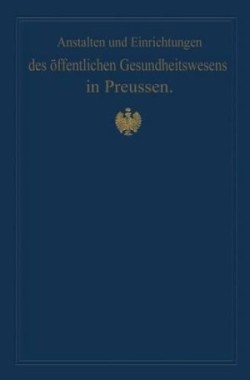 Anstalten und Einrichtungen des öffentlichen Gesundheitswesens in Preussen