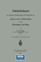 Städtebahnen mit besonderer Berücksichtigung des Entwurfs für eine elektrische Städtebahn zwischen Düsseldorf und Köln