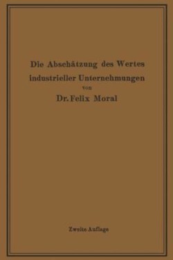 Die Abschätzung des Wertes industrieller Unternehmungen