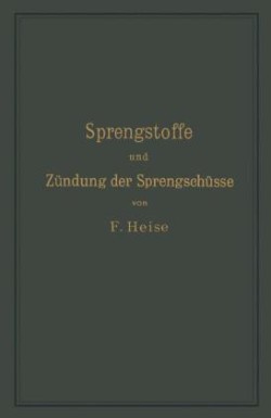 Sprengstoffe und Zündung der Sprengschüsse, mit besonderer Berücksichtigung der Schlagwetter- und Kohlenstaubgefahr auf Steinkohlengruben