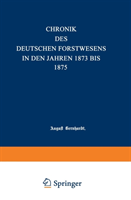 Chronik des deutschen Forstwesens in den Jahren 1873 bis 1875