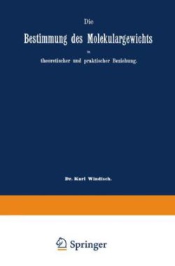 Die Bestimmung des Molekulargewichts in theoretischer und praktischer Beziehung