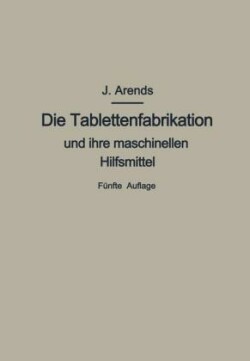 Die Tablettenfabrikation und ihre maschinellen Hilfsmittel