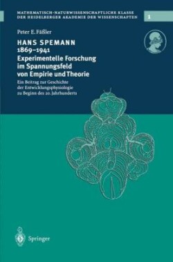Hans Spemann 1869–1941 Experimentelle Forschung im Spannungsfeld von Empirie und Theorie