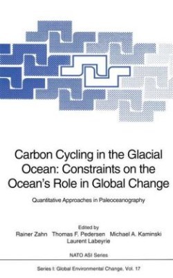 Carbon Cycling in the Glacial Ocean: Constraints on the Ocean’s Role in Global Change