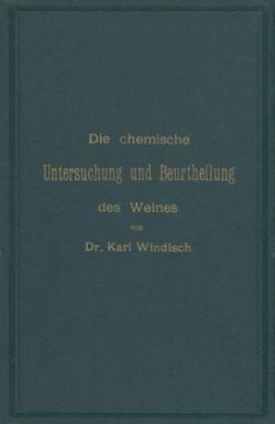 Die chemische Untersuchung und Beurtheilung des Weines