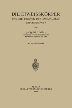 Die Eiweisskörper und die Theorie der Kolloidalen Erscheinungen