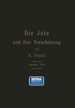 Die Jute und ihre Verarbeitung auf Grund wissenschaftlicher Untersuchungen und praktischer Erfahrungen