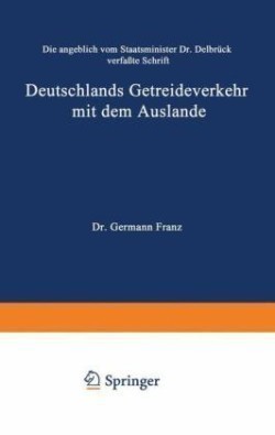Die angeblich von Staatsminister Dr. Delbrück verfaßte Schrift Deutschlands Getreideverkehr mit dem Auslande vor dem Forum der Kritik