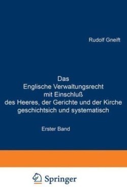 Das Englische Verwaltungsrecht mit Einschluß des Heeres, der Gerichte und der Kirche geschichtsich und systematisch