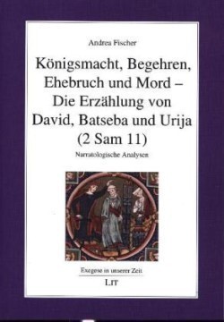 Königsmacht, Begehren, Ehebruch und Mord - Die Erzählung von David, Batseba und Urija (2 Sam 11)