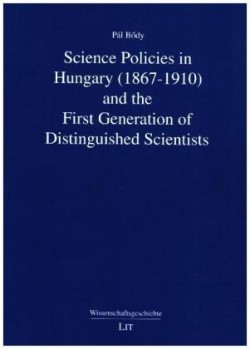 Science Policies in Hungary (1867-1910) and the First Generation of Distinguished Scientists