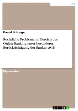 Rechtliche Probleme im Bereich des Online-Banking unter besonderer Berucksichtigung der Banken-AGB