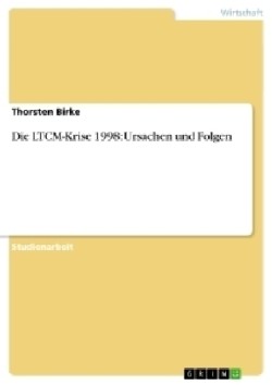 Die LTCM-Krise 1998: Ursachen und Folgen