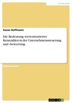 Bedeutung wertorientierter Kennzahlen in der Unternehmenssteuerung und -bewertung