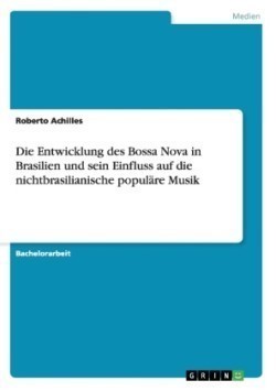 Entwicklung des Bossa Nova in Brasilien und sein Einfluss auf die nichtbrasilianische populare Musik