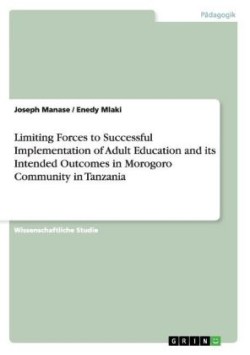 Limiting Forces to Successful Implementation of Adult Education and its Intended Outcomes in Morogoro Community in Tanzania