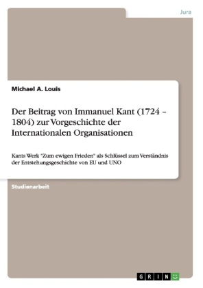 Beitrag von Immanuel Kant (1724 - 1804) zur Vorgeschichte der Internationalen Organisationen