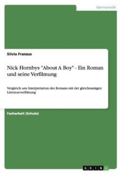 Nick Hornbys "About A Boy" - Ein Roman und seine Verfilmung Vergleich uns Interpretation des Romans mit der gleichnamigen Literaturverfilmung