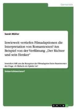 Inwieweit vertiefen Filmadaptionen die Interpretation von Romantexten? Am Beispiel von der Verfilmung "Der Richter und sein Henker"