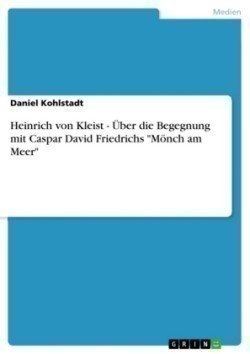 Heinrich von Kleist - UEber die Begegnung mit Caspar David Friedrichs Moench am Meer