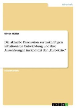 Die aktuelle Diskussion zur zukünftigen inflationären Entwicklung und ihre Auswirkungen im Kontext der "Euro-Krise"