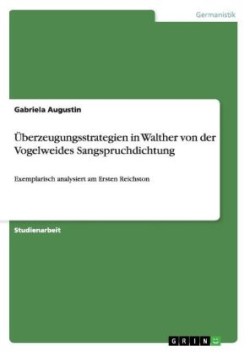 Überzeugungsstrategien in Walther von der Vogelweides Sangspruchdichtung