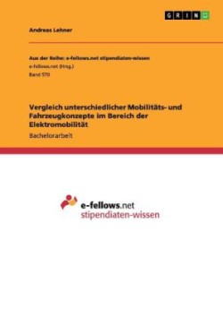 Vergleich unterschiedlicher  Mobilitäts- und Fahrzeugkonzepte im Bereich der Elektromobilität