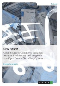 Open Source E-Commerce-Leitfaden. Analyse, Evaluierung und Vergleich von Open Source Web-Shop-Systemen