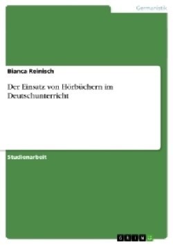 Der Einsatz von Hörbüchern im Deutschunterricht