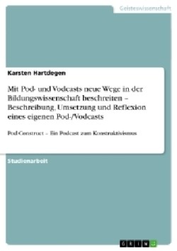 Mit Pod- und Vodcasts neue Wege in der  Bildungswissenschaft beschreiten -  Beschreibung, Umsetzung und Reflexion  eines eigenen Pod-/Vodcasts