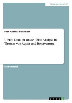 Utrum Deus sit unus? - Eine Analyse in Thomas von Aquin und Bonaventura