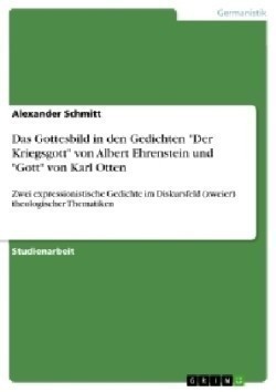 Das Gottesbild in den Gedichten "Der Kriegsgott" von Albert Ehrenstein und "Gott" von Karl Otten