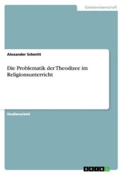 Die Problematik der Theodizee im Religionsunterricht