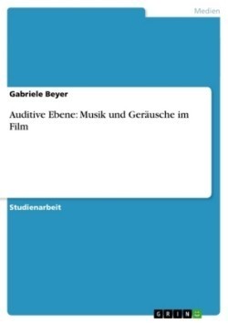 Auditive Ebene: Musik und Geräusche im Film