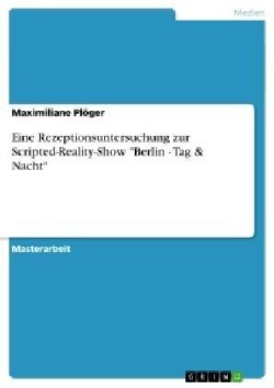 Eine Rezeptionsuntersuchung zur Scripted-Reality-Show Berlin - Tag & Nacht
