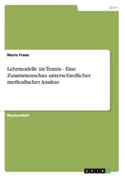 Lehrmodelle im Tennis - Eine Zusammenschau unterschiedlicher methodischer Ansätze