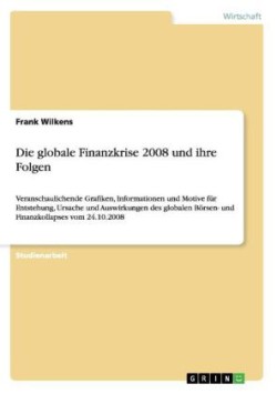 Die globale Finanzkrise 2008 und ihre Folgen