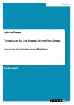 Vertrauen in der Journalismusforschung Abgrenzung, Operationalisierung und Ergebnisse